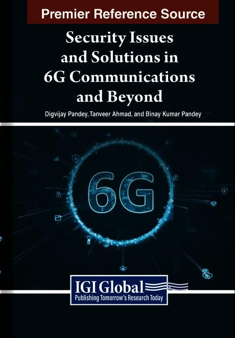 Security Issues and Solutions in 6G Communications and Beyond by Binay Kumar Pandey, Digvijay Pandey, Tanveer Ahmad