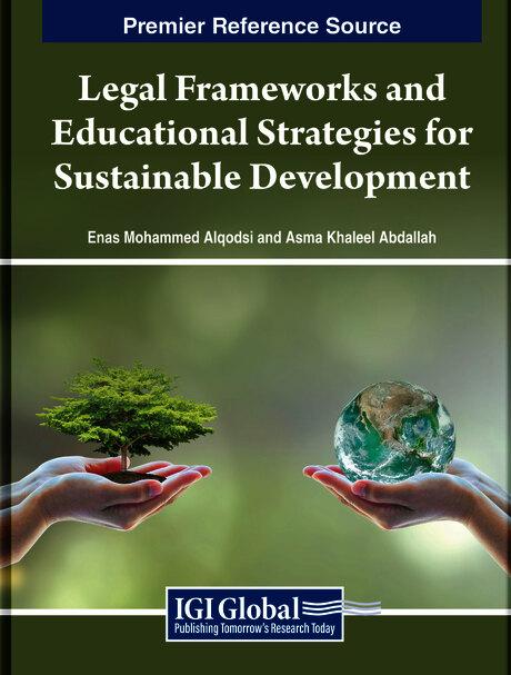 Legal Frameworks and Educational Strategies for Sustainable Development by Asma Khaleel Abdallah, Enas Mohammed Alqodsi