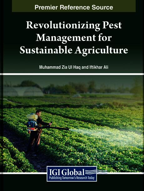Revolutionizing Pest Management for Sustainable Agriculture by Iftikhar Ali, Muhammad Zia Ul Haq