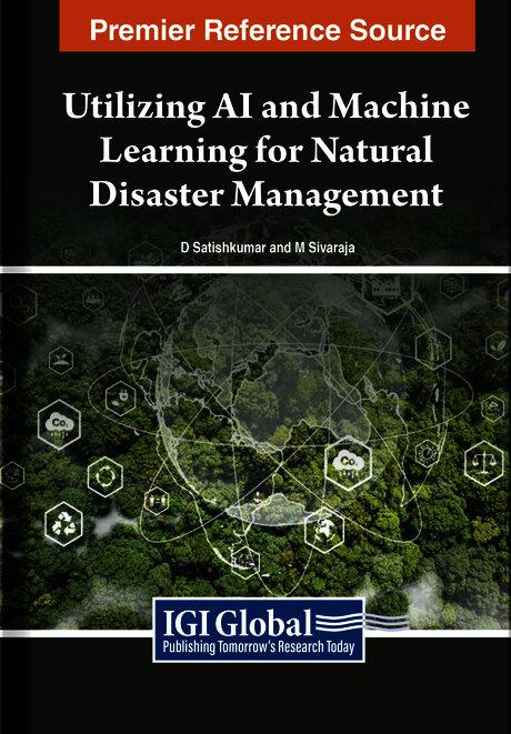 Utilizing AI and Machine Learning for Natural Disaster Management by D. Satishkumar, M. Sivaraja