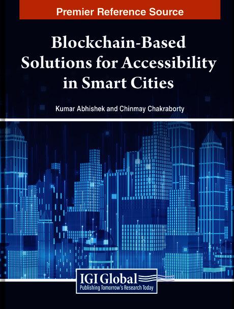 Blockchain-Based Solutions for Accessibility in Smart Cities by Chinmay Chakraborty, Kumar Abhishek