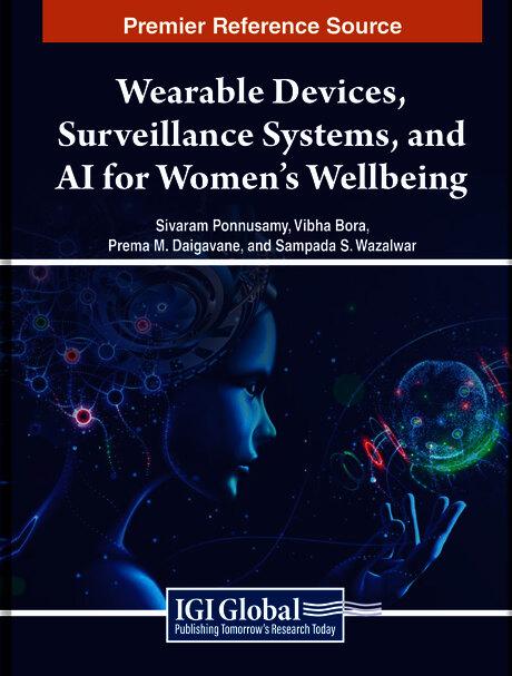 Wearable Devices, Surveillance Systems, and AI for Women's Wellbeing by Prema M. Daigavane, Sampada S. Wazalwar, Sivaram Ponnusamy, Vibha Bora