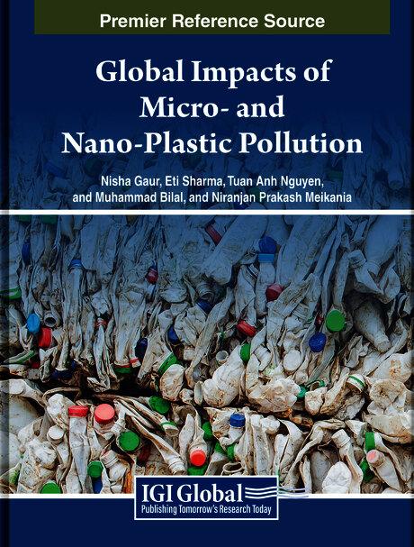 Global Impacts of Micro- and Nano-Plastic Pollution by Eti Sharma, Muhammad Bilal, Niranjan Prakash Melkania, Nisha Gaur, Tuan Anh Nguyen
