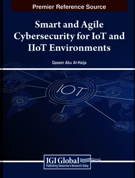 Smart and Agile Cybersecurity for IoT and IIoT Environments by Qasem Abu Al-Haija