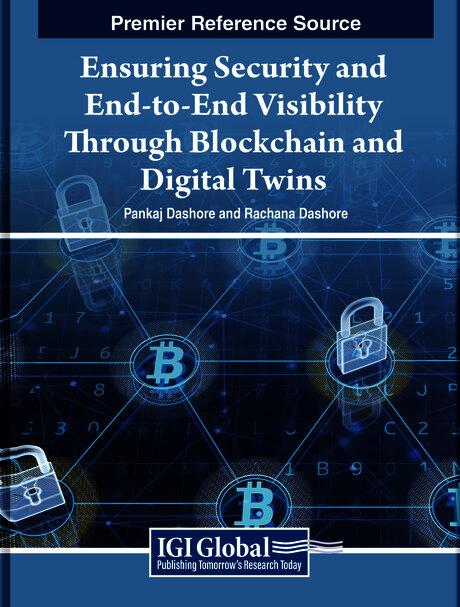 Ensuring Security and End-to-End Visibility Through Blockchain and Digital Twins by Pankaj Dashore, Rachana Dashore