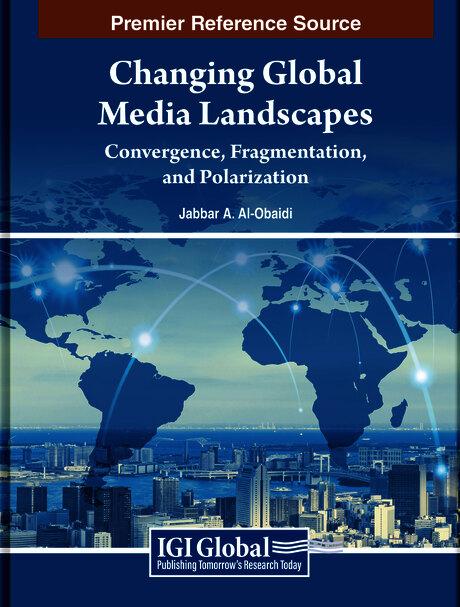 Changing Global Media Landscapes: Convergence, Fragmentation, and Polarization by Jabbar A. Al-Obaidi
