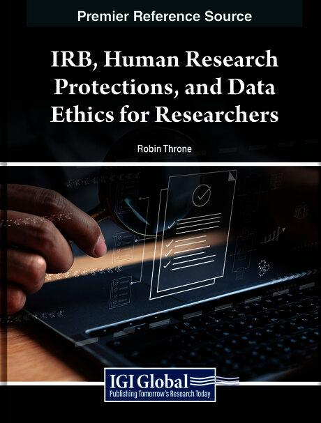 IRB, Human Research Protections, and Data Ethics for Researchers by Robin Throne