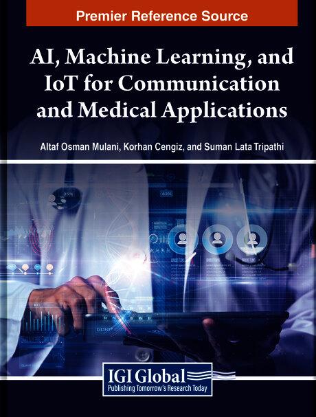 AI, Machine Learning, and IoT for Communication and Medical Applications by Altaf O. Mulani, Korhan Cengiz, Suman Lata Tripathi