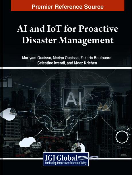 AI and IoT for Proactive Disaster Management by Celestine Iwendi, Mariyam Ouaissa, Mariya Ouaissa, Moez Krichen, Zakaria Boulouard