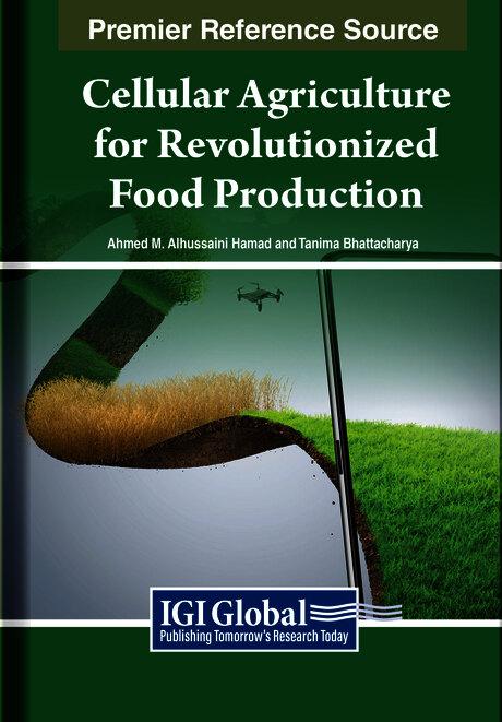 Cellular Agriculture for Revolutionized Food Production by Ahmed M. Hamad, Tanima Bhattacharya