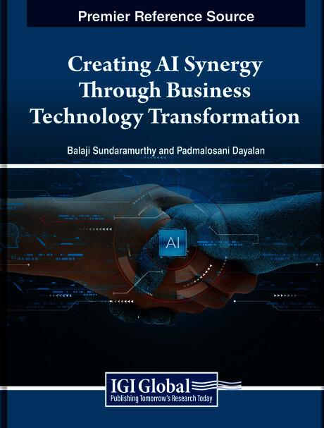 Creating AI Synergy Through Business Technology Transformation by Balaji Sundaramurthy, Padmalosani Dayalan