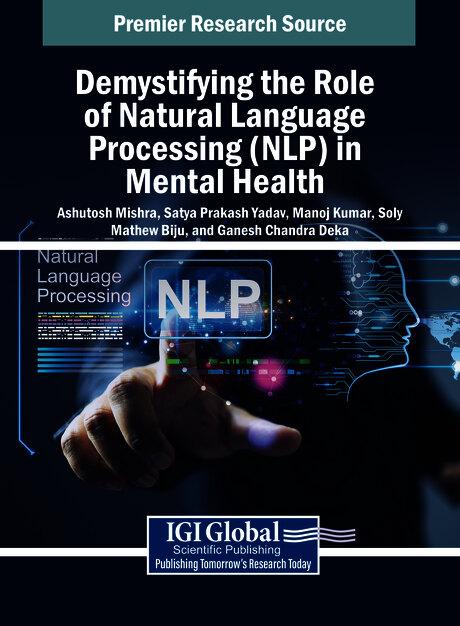 Demystifying the Role of Natural Language Processing (NLP) in Mental Health by Ashutosh Mishra, Ganesh Chandra Deka, Manoj Kumar, Satya Prakash Yadav, Soly Mathew Biju