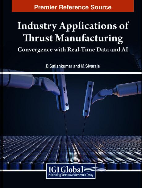 Industry Applications of Thrust Manufacturing: Convergence with Real-Time Data and AI by D. Satishkumar, M. Sivaraja