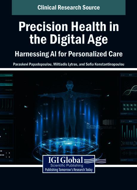 Precision Health in the Digital Age: Harnessing AI for Personalized Care by Miltiadis Lytras, Paraskevi Papadopoulou, Sofia Konstantinopoulou