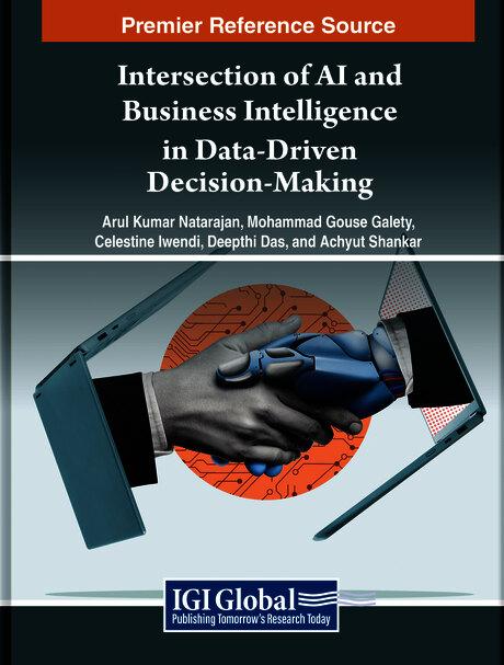 Intersection of AI and Business Intelligence in Data-Driven Decision-Making by Achyut Shankar, Arul Kumar Natarajan, Celestine Iwendi, Deepthi Das, Mohammad Gouse Galety