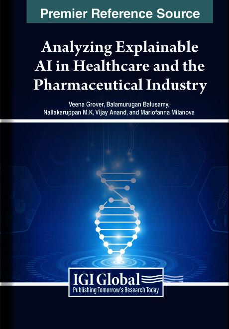 Analyzing Explainable AI in Healthcare and the Pharmaceutical Industry by Balamurugan Balusamy, Mariofanna Milanova, Nallakaruppan M.K., Veena Grover, Vijay Anand