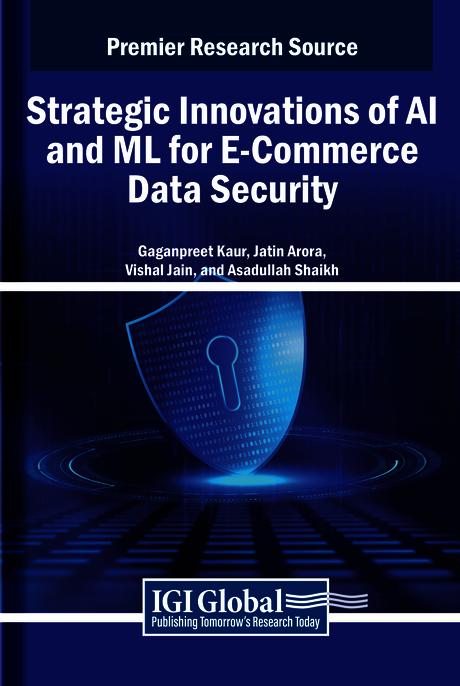 Strategic Innovations of AI and ML for E-Commerce Data Security by Asadullah Shaikh, Gaganpreet Kaur, Jatin Arora, Vishal Jain