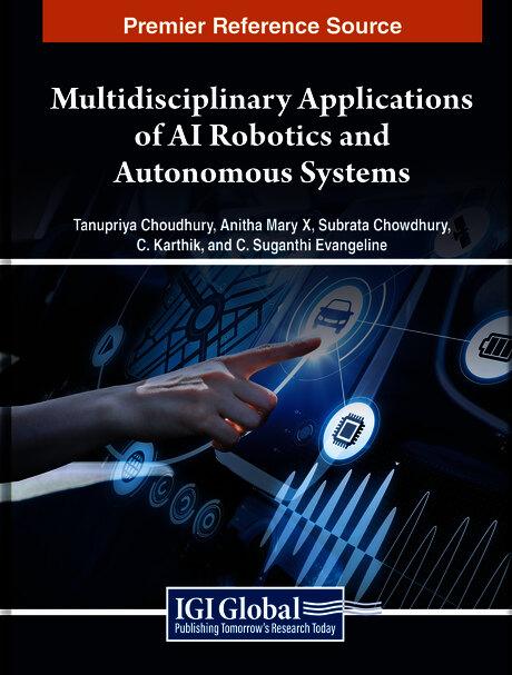 Multidisciplinary Applications of AI Robotics and Autonomous Systems by Anitha Mary X., C. Karthik, C. Suganthi Evangeline, Subrata Chowdhury, Tanupriya Choudhury