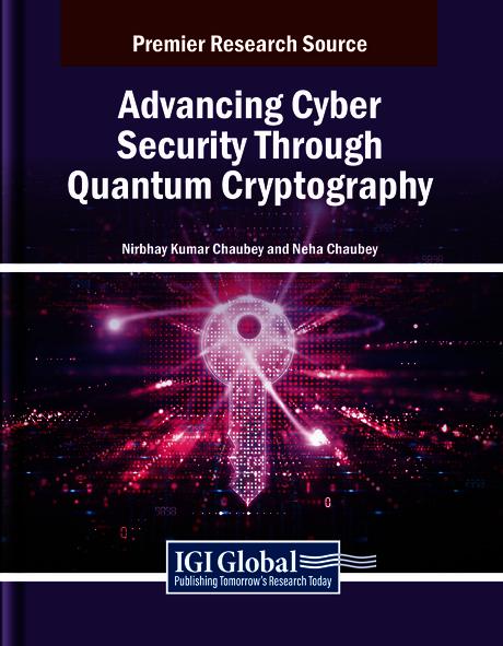 Advancing Cyber Security Through Quantum Cryptography by Neha Chaubey, Nirbhay Kumar Chaubey