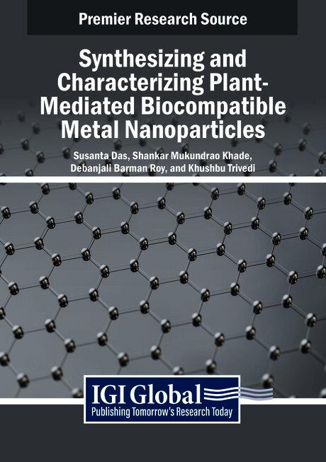 Synthesizing and Characterizing Plant-Mediated Biocompatible Metal Nanoparticles by Debanjali Barman Roy, Khushbu Trivedi, Shankar Mukundrao Khade, Susanta Das