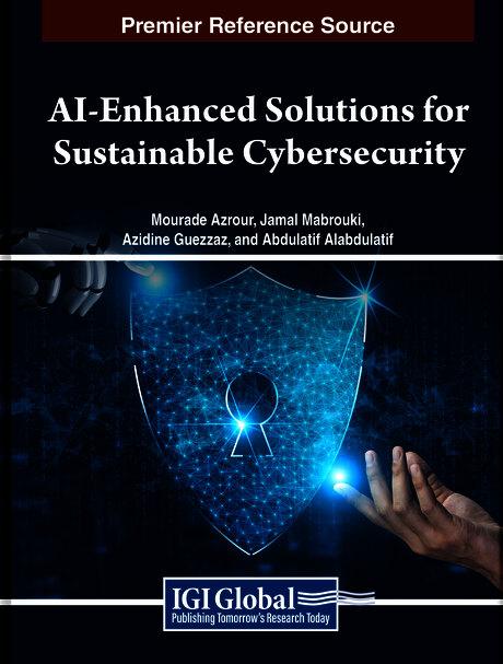 AI-Enhanced Solutions for Sustainable Cybersecurity by Abdulatif Alabdulatif, Azidine Guezzaz, Jamal Mabrouki, Mourade Azrour
