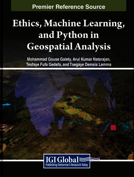Ethics, Machine Learning, and Python in Geospatial Analysis by Arul Kumar Natarajan, Mohammad Gouse Galety, Tesfaye Fufa Gedefa, Tsegaye Demsis Lemma