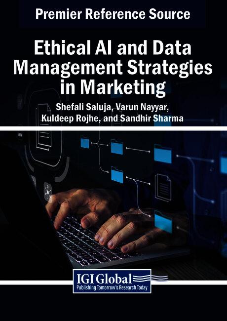 Ethical AI and Data Management Strategies in Marketing by Kuldeep Rojhe, Sandhir Sharma, Shefali Saluja, Varun Nayyar