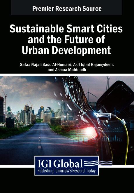 Sustainable Smart Cities and the Future of Urban Development by Asif Iqbal Hajamydeen, Asmaa Mahfoudh, Safaa Najah Saud Al-Humairi