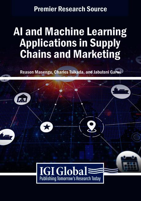 AI and Machine Learning Applications in Supply Chains and Marketing by Charles Tsikada, Jabulani Garwi, Reason Masengu