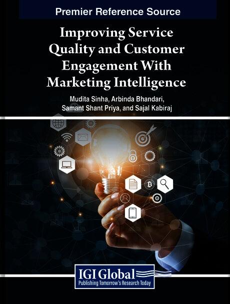 Improving Service Quality and Customer Engagement With Marketing Intelligence by Arabinda Bhandari, Mudita Sinha, Sajal Kabiraj, Samant Shant Priya