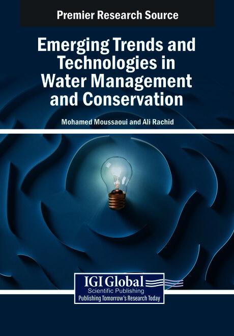 Emerging Trends and Technologies in Water Management and Conservation by Ali Rachid, Mohamed Moussaoui
