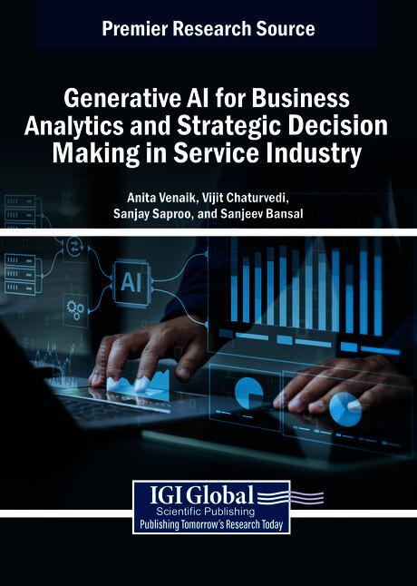 Generative AI for Business Analytics and Strategic Decision Making in Service Industry by Anita Venaik, Sanjay Saproo, Sanjeev Bansal, Vijit Chaturvedi