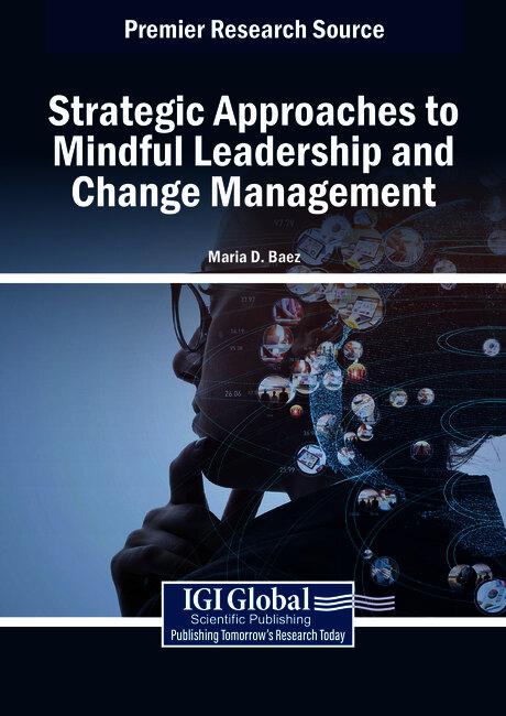 Strategic Approaches to Mindful Leadership and Change Management by Maria D. Baez