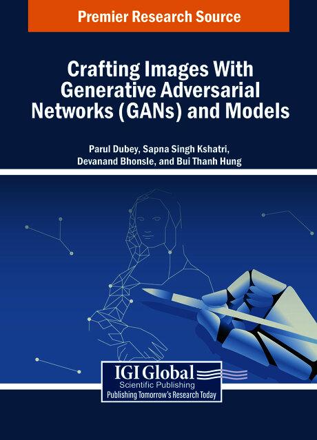 Crafting Images With Generative Adversarial Networks (GANs) and Models by Bui Thanh Hung, Devanand Bhonsle, Parul Dubey, Sapna Singh Kshatri