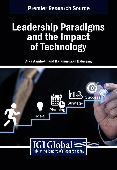 Leadership Paradigms and the Impact of Technology by Alka Agnihotri, Balamurugan Balusamy