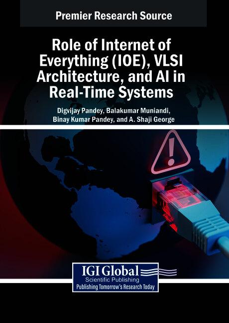 Role of Internet of Everything (IOE), VLSI Architecture, and AI in Real-Time Systems by A. Shaji George, Balakumar Muniandi, Binay Kumar Pandey, Digvijay Pandey