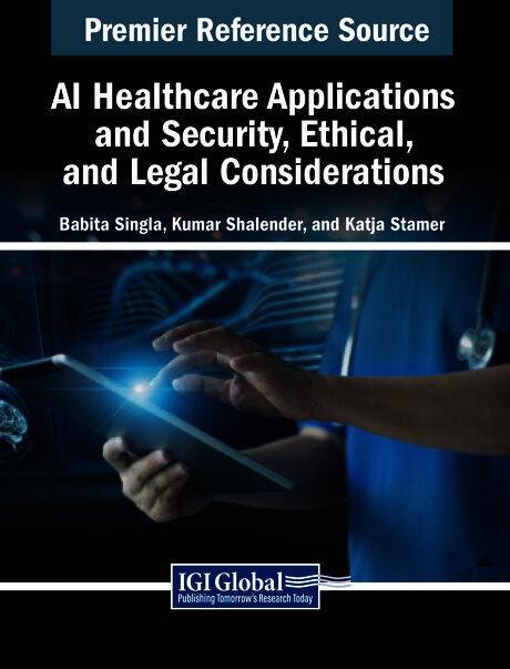 AI Healthcare Applications and Security, Ethical, and Legal Considerations by Babita Singla, Kumar Shalender