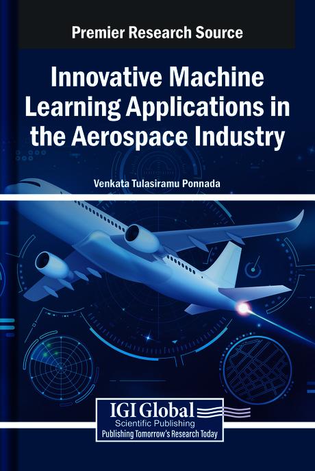 Innovative Machine Learning Applications in the Aerospace Industry by Venkata Tulasiramu Ponnada