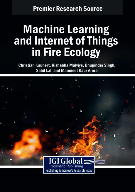 Machine Learning and Internet of Things in Fire Ecology by Bhupinder Singh, Christian Kaunert, Manmeet Kaur Arora, Rishabha Malviya, Sahil Lal