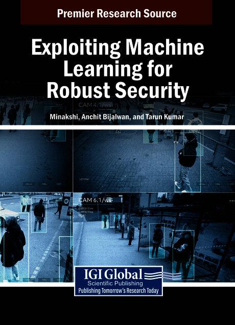 Exploiting Machine Learning for Robust Security by Anchit Bijalwan, Minakshi, Tarun Kumar