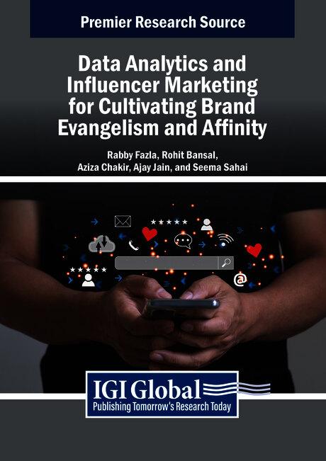 Data Analytics and Influencer Marketing for Cultivating Brand Evangelism and Affinity by Ajay Jain, Aziza Chakir, Rabby Fazla, Rohit Bansal, Seema Sahai