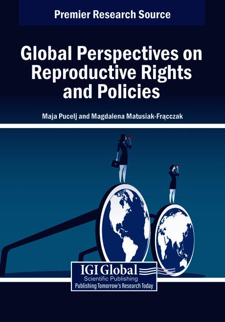 Global Perspectives on Reproductive Rights and Policies by Magdalena Matusiak-Frącczak, Maja Pucelj