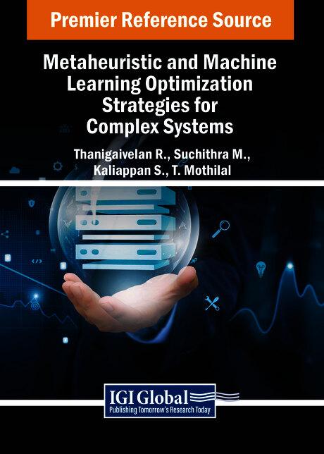 Metaheuristic and Machine Learning Optimization Strategies for Complex Systems by Kaliappan S., Suchithra M., Thanigaivelan R., T. Mothilal