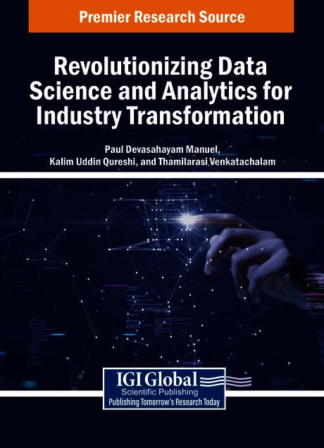 Revolutionizing Data Science and Analytics for Industry Transformation by Kalim Uddin Qureshi, Paul Devasahayam Manuel, Thamilarasi Venkatachalam