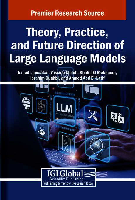 Theory, Practice, and Future Direction of Large Language Models by Ahmed Abd El-Latif, Ibrahim Ouahbi, Ismail Lamaakal, Khalid El Makkaoui, Yassine Maleh