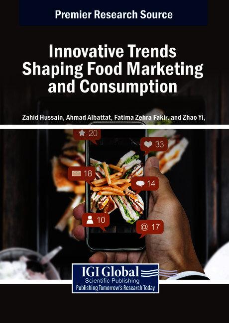 Innovative Trends Shaping Food Marketing and Consumption by Ahmad Albattat, Fatima Zahra Fakir, Zahid Hussain, Zhao Yi