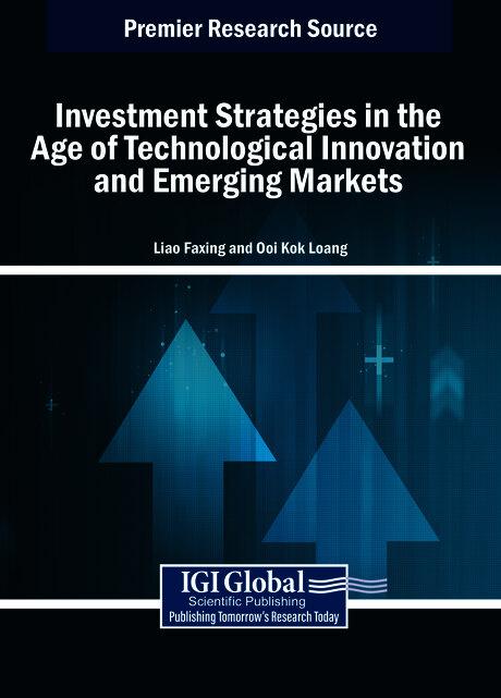 Investment Strategies in the Age of Technological Innovation and Emerging Markets by Liao Faxing, Ooi Kok Loang