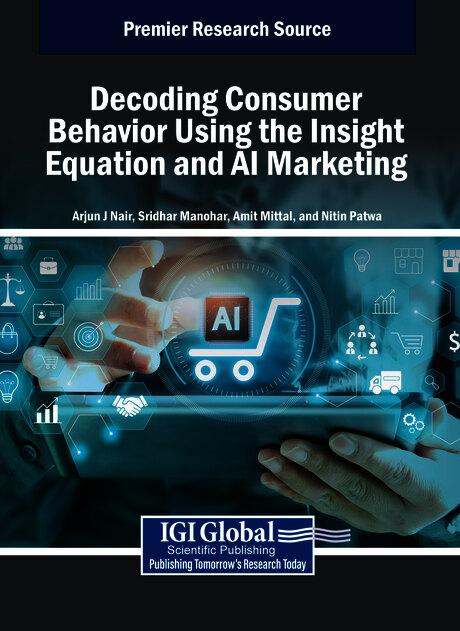 Decoding Consumer Behavior Using the Insight Equation and AI Marketing by Amit Mittal, Arjun J Nair, Nitin Patwa, Sridhar Manohar