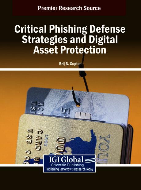 Critical Phishing Defense Strategies and Digital Asset Protection by Brij B. Gupta