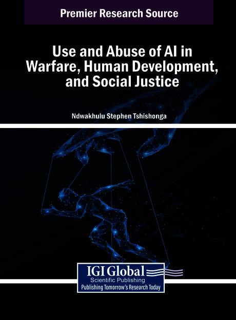 Use and Abuse of AI in Warfare, Human Development, and Social Justice by Ndwakhulu Stephen Tshishonga